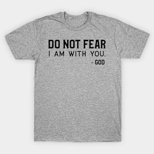 Christian Quote: Do Not Fear I Am With You T-Shirt